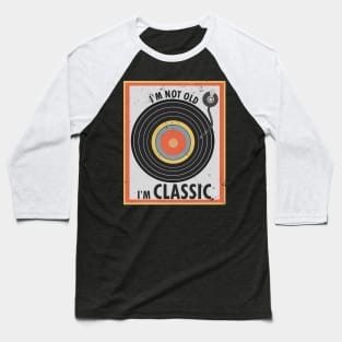 I'm not old I'm classic Turntable Record Retro Vintage Vinyl Baseball T-Shirt